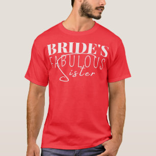Family Wedding Gift Bride's Fabulous Sister 204 T-Shirt