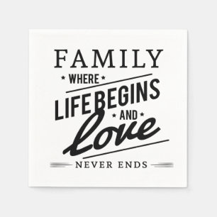 Family where life begins and love never  ends napkin