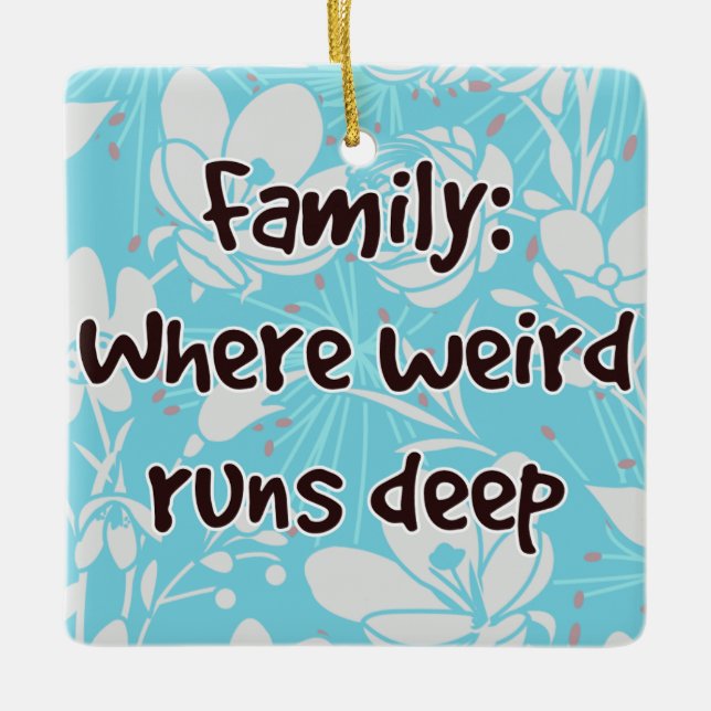 Family: Where Weird Runs Deep Ceramic Ornament (Front)