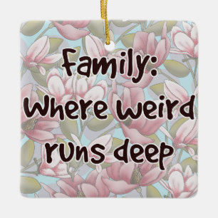 Family: Where Weird Runs Deep Ceramic Ornament