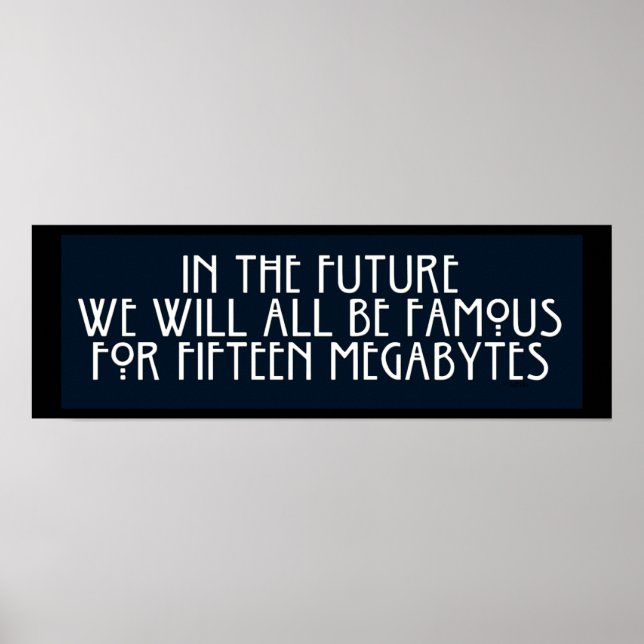 Famous for 15 Megabytes Poster (Front)