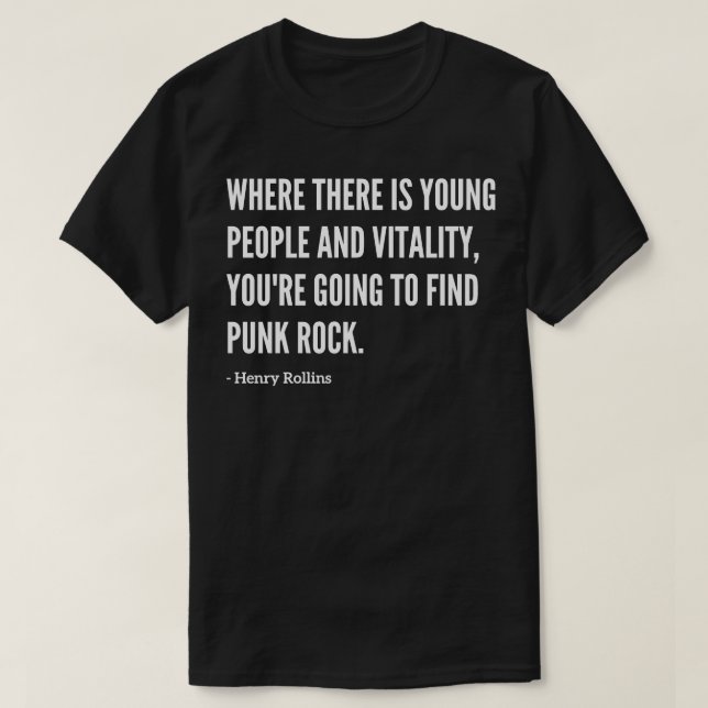 Famous Henry Rollins Punk Rock Quote T-Shirt (Design Front)