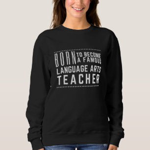 Famous Language Arts Teacher - Grammar Teacher Sweatshirt