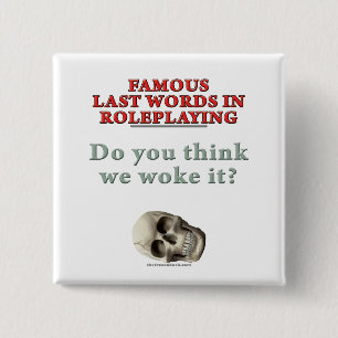 Famous Last Words in Roleplaying: Woke 15 Cm Square Badge