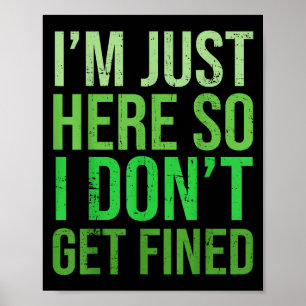 Famous Quotes Just Here So I Don't Get Fined Tees Poster