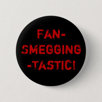Fan-Smegging-Tastic 6 Cm Round Badge