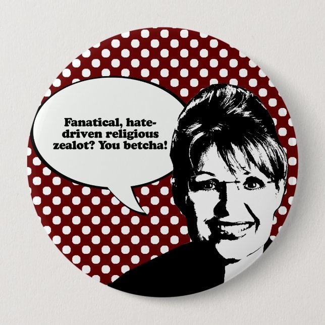 Fanatical zealot - You Betcha 10 Cm Round Badge (Front)
