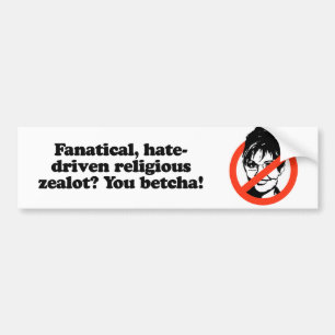 Fanatical zealot - You Betcha Bumper Sticker
