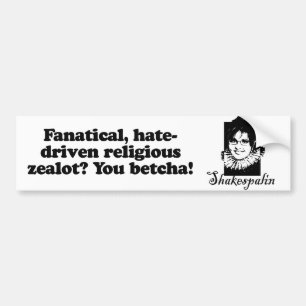Fanatical zealot - You Betcha Bumper Sticker