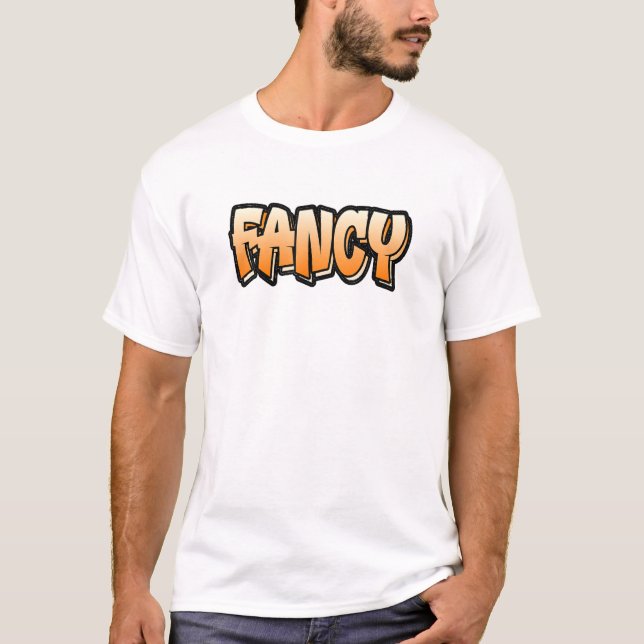 Fancy Graffiti Style  That Says Fancy 4 T-Shirt (Front)