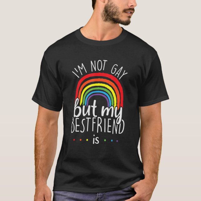 Fancy Lgbtq Rainbow I'm Not Gay But My Best Friend T-Shirt (Front)