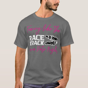 Fancy Like The Race Track On A Date Night  T-Shirt