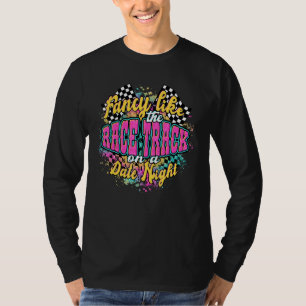 Fancy Like The Race Track On A Date Night Vintage  T-Shirt