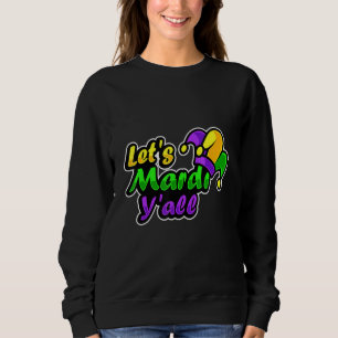 Fancy Mardi Gras Party Costume Let S Mardi Y All Sweatshirt