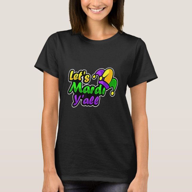 Fancy Mardi Gras Party Costume Let S Mardi Y All T-Shirt (Front)