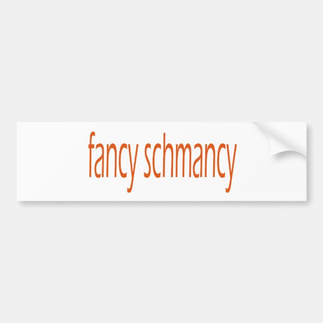 fancy schmancy bumper sticker (Front)