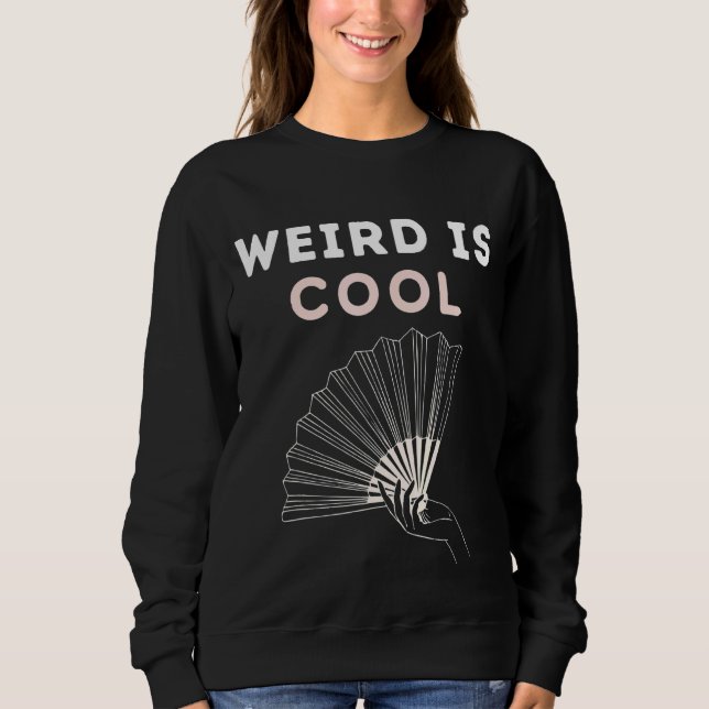 Fancy Weird Is Cool Sweatshirt (Front)