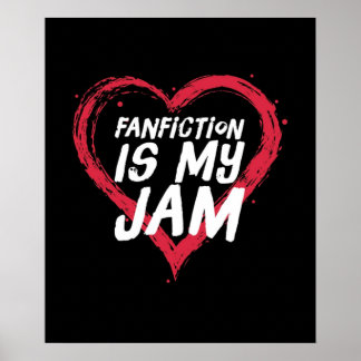 Fanfiction is my Jam Poster