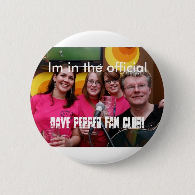 fans, Im in the official, Dave pepper Fan club! 6 Cm Round Badge (Front)