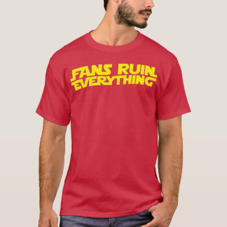 Fans Ruin Everything T-Shirt