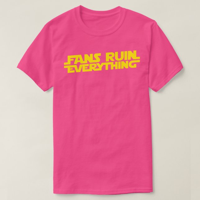 Fans Ruin Everything T-Shirt (Design Front)