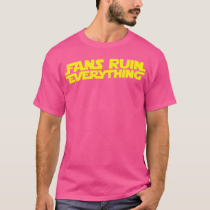Fans Ruin Everything T-Shirt
