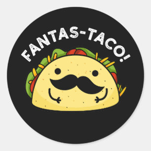 Fantas-taco Funny Fantastic Taco Pun Dark BG Classic Round Sticker
