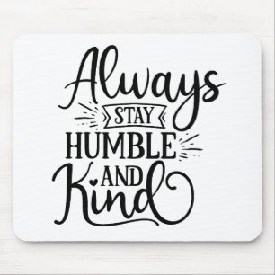 Fantastic Always Stay Humble And Kind Mouse Mat
