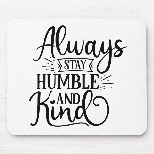 Fantastic Always Stay Humble And Kind Mouse Mat (Front)