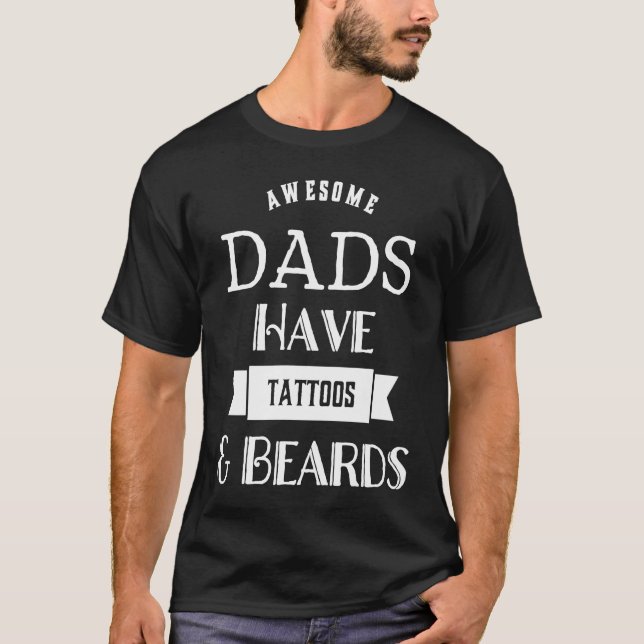 Fantastic dads have tattoos and beards tea fun T-Shirt (Front)