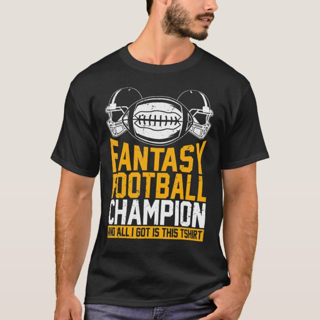Fantasy Football Champion And All I Got Is This   T-Shirt (Front)