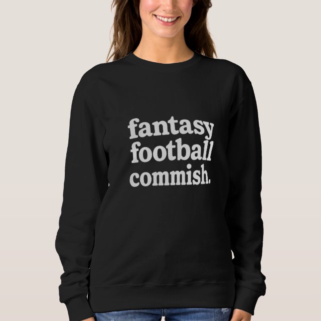 Fantasy football commish  sweatshirt (Front)