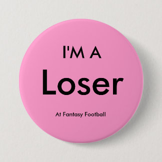 Fantasy Football - I'M A Loser Button Pin