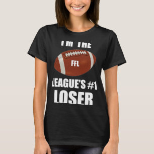 Fantasy Football I'm the League's 1 Loser Last Pla T-Shirt