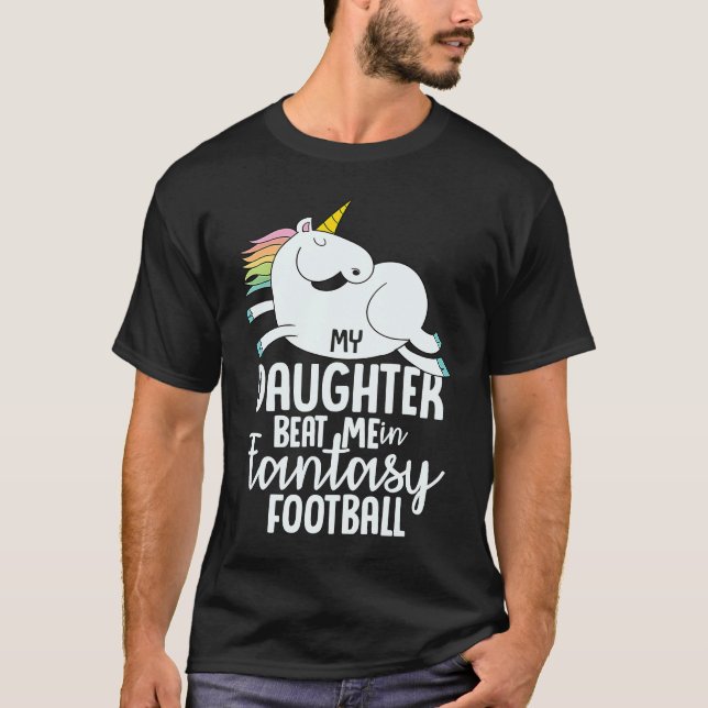 Fantasy Football My Daughter Beat Me Loser  For Me T-Shirt (Front)