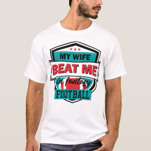 Fantasy Football My Wife Beat Me Husband Draft Tro T-Shirt