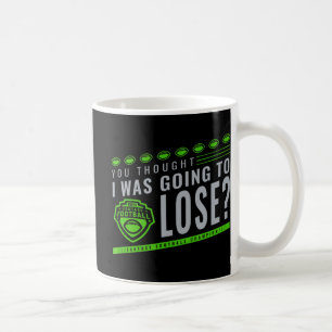 Fantasy Football You Thought I Was Going To Lose  Coffee Mug