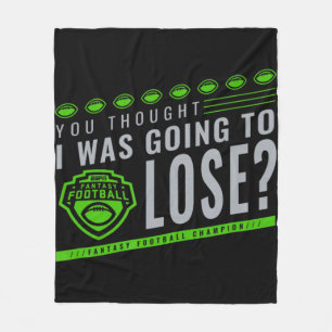 Fantasy Football You Thought I Was Going To Lose Fleece Blanket