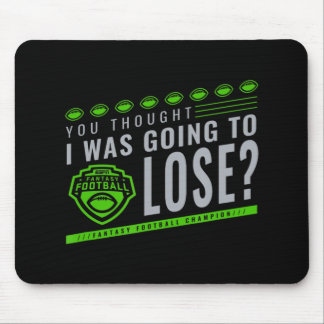 Fantasy Football You Thought I Was Going To Lose  Mouse Mat