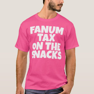 Fanum Tax On The Snacks Internet T-Shirt
