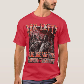 Far Left More Like Farting Funny Hard Skeleton Mem T-Shirt