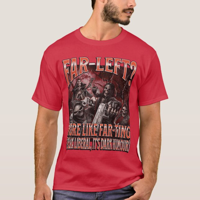 Far Left More Like Farting Funny Hard Skeleton Mem T-Shirt (Front)