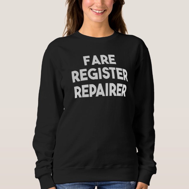 Fare Register Repairer   Sweatshirt (Front)