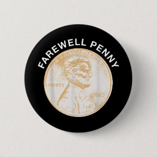 Farewell Penny - Us Pennies Production End  6 Cm Round Badge