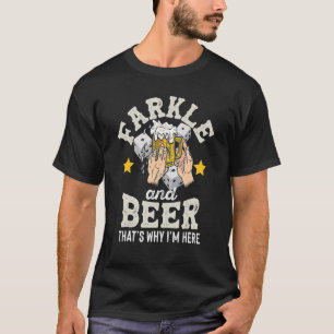 Farkle And Beer That's Why I'm Here U2013 Father's T-Shirt
