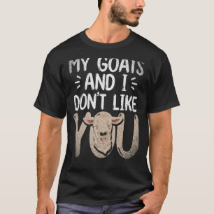 Farm Animal My Goats And I Dont Like You  Goat T-Shirt