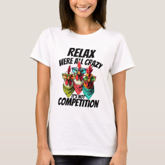 Farm, Chicken Sublimation, Relax Were All Crazy  T-Shirt
