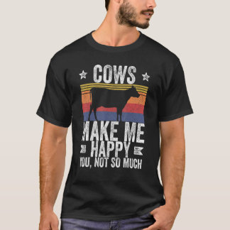 Farm Cows Make Me Happy You Not So Much 1 T-Shirt