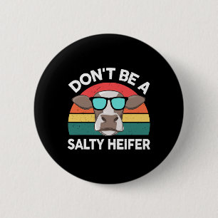 Farm- Dont Be A Salty-heifer Women Men Kids Toddle 6 Cm Round Badge