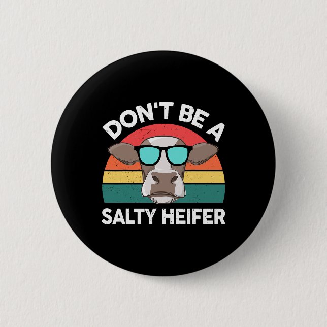 Farm- Dont Be A Salty-heifer Women Men Kids Toddle 6 Cm Round Badge (Front)